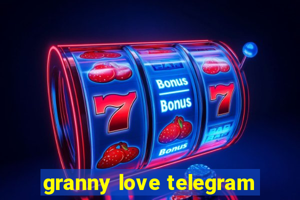 granny love telegram